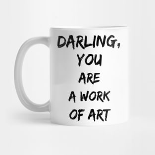 darling you are a work of art Mug